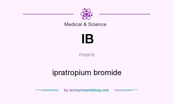 What does IB mean? It stands for ipratropium bromide