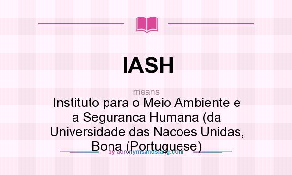 What does IASH mean? It stands for Instituto para o Meio Ambiente e a Seguranca Humana (da Universidade das Nacoes Unidas, Bona (Portuguese)