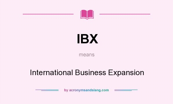 What does IBX mean? It stands for International Business Expansion