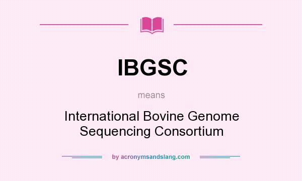 What does IBGSC mean? It stands for International Bovine Genome Sequencing Consortium