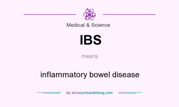 What does IBS mean? It stands for inflammatory bowel disease