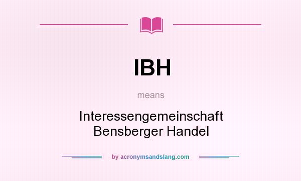 What does IBH mean? It stands for Interessengemeinschaft Bensberger Handel