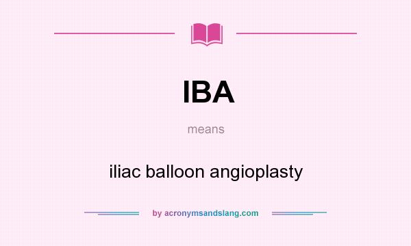 What does IBA mean? It stands for iliac balloon angioplasty