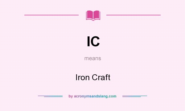 What does IC mean? It stands for Iron Craft