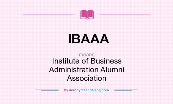 What does IBAAA mean? It stands for Institute of Business Administration Alumni Association