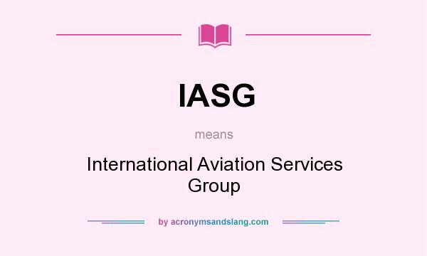 What does IASG mean? It stands for International Aviation Services Group