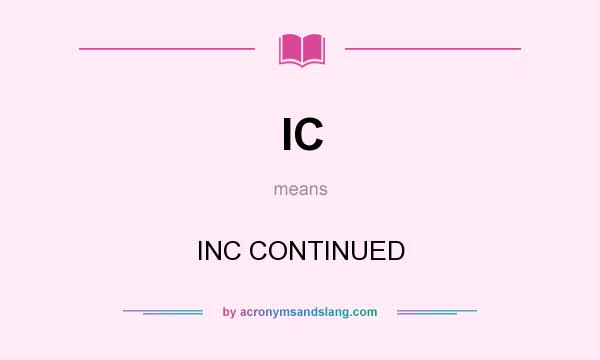 What does IC mean? It stands for INC CONTINUED