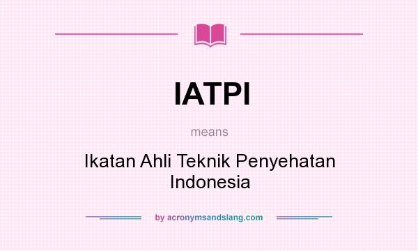 What does IATPI mean? It stands for Ikatan Ahli Teknik Penyehatan Indonesia