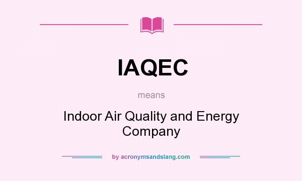 What does IAQEC mean? It stands for Indoor Air Quality and Energy Company