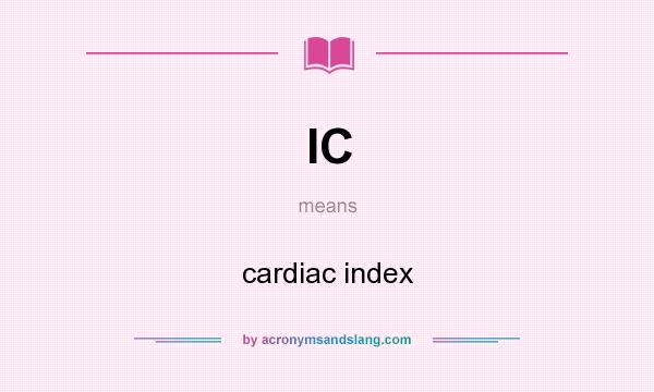 What does IC mean? It stands for cardiac index