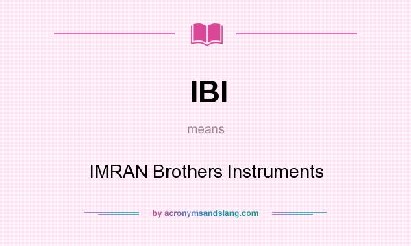 What does IBI mean? It stands for IMRAN Brothers Instruments