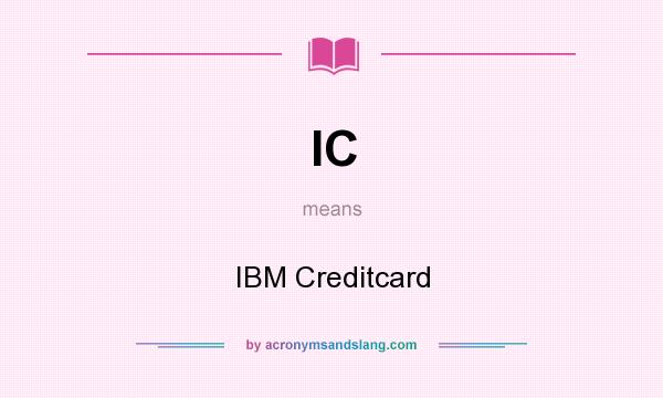 What does IC mean? It stands for IBM Creditcard