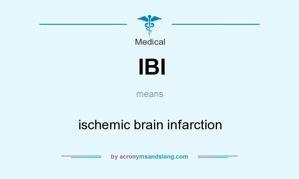 What does IBI mean? It stands for ischemic brain infarction