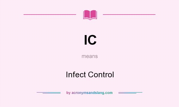 What does IC mean? It stands for Infect Control