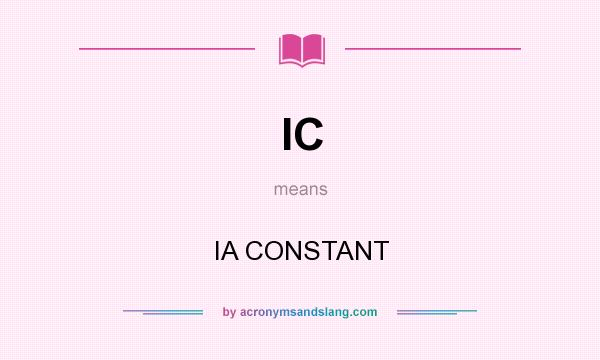 What does IC mean? It stands for IA CONSTANT