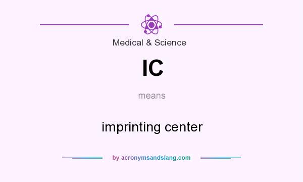 What does IC mean? It stands for imprinting center