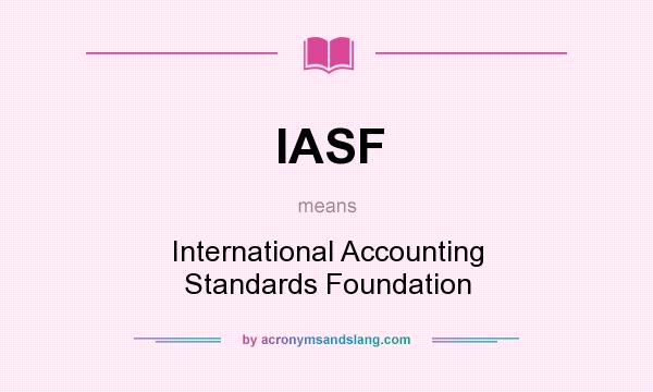 What does IASF mean? It stands for International Accounting Standards Foundation