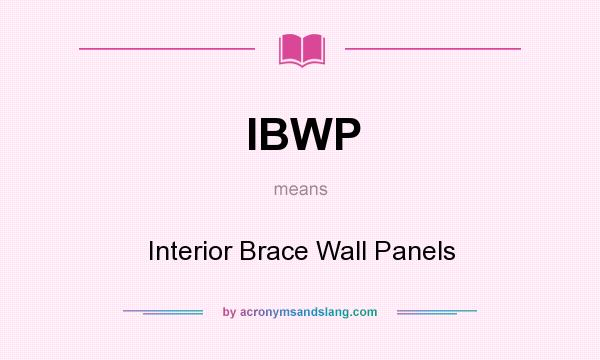 What does IBWP mean? It stands for Interior Brace Wall Panels
