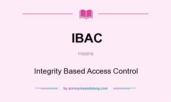 What does IBAC mean? It stands for Integrity Based Access Control