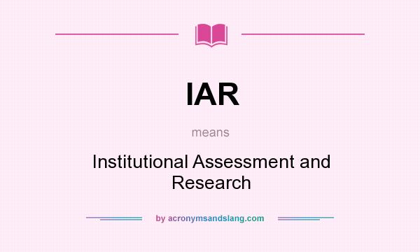What does IAR mean? It stands for Institutional Assessment and Research
