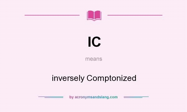 What does IC mean? It stands for inversely Comptonized