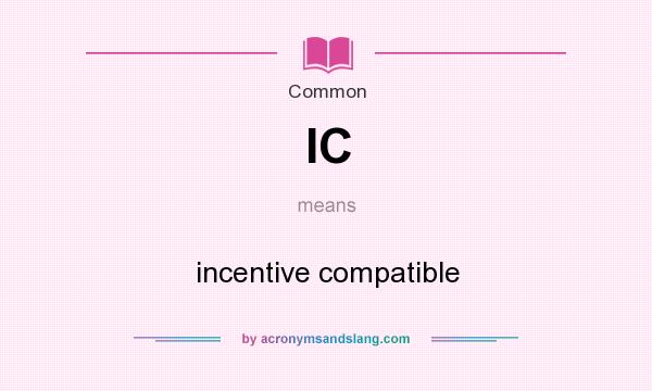 What does IC mean? It stands for incentive compatible