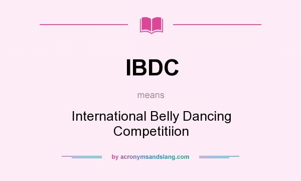 What does IBDC mean? It stands for International Belly Dancing Competitiion