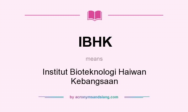 What does IBHK mean? It stands for Institut Bioteknologi Haiwan Kebangsaan