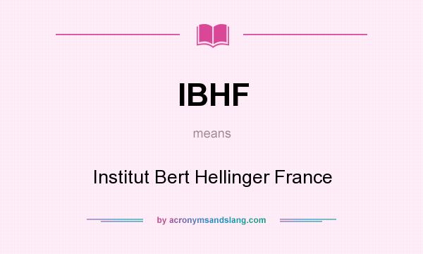 What does IBHF mean? It stands for Institut Bert Hellinger France