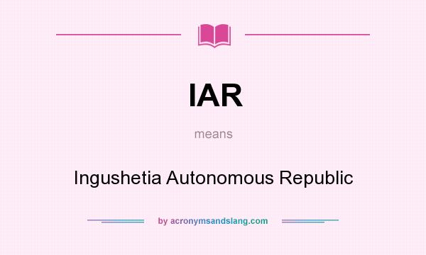 What does IAR mean? It stands for Ingushetia Autonomous Republic