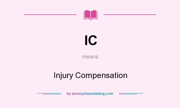 What does IC mean? It stands for Injury Compensation