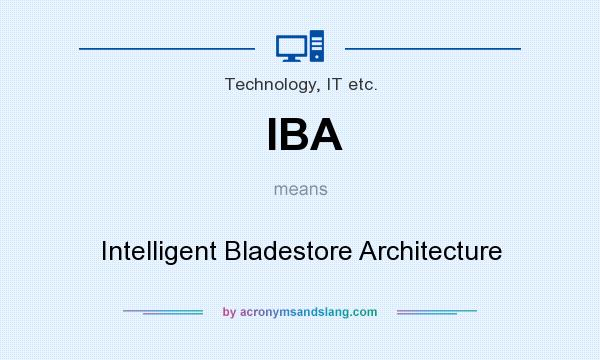 What does IBA mean? It stands for Intelligent Bladestore Architecture