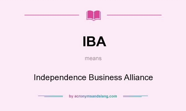 What does IBA mean? It stands for Independence Business Alliance