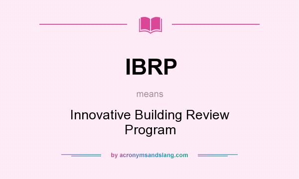 What does IBRP mean? It stands for Innovative Building Review Program