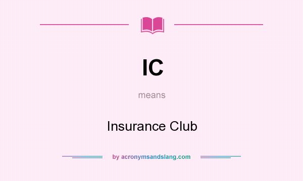 What does IC mean? It stands for Insurance Club