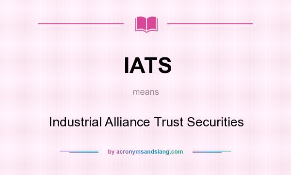 What does IATS mean? It stands for Industrial Alliance Trust Securities