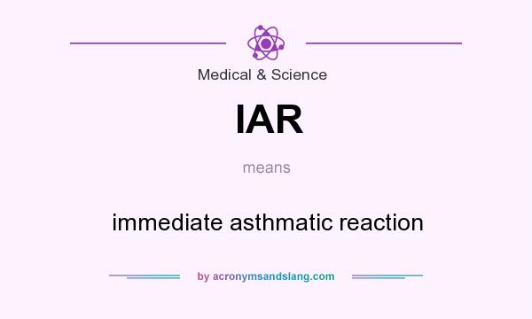 What does IAR mean? It stands for immediate asthmatic reaction