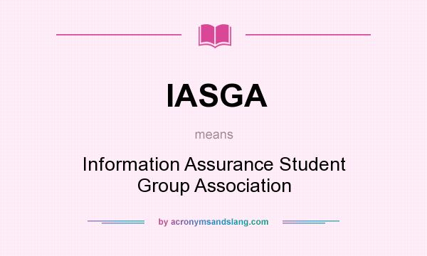 What does IASGA mean? It stands for Information Assurance Student Group Association