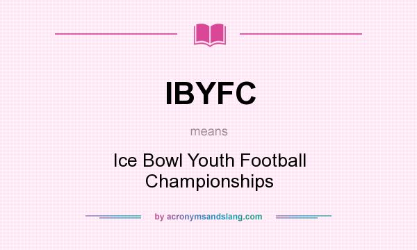 What does IBYFC mean? It stands for Ice Bowl Youth Football Championships