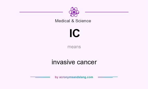 What does IC mean? It stands for invasive cancer