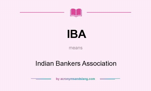 What does IBA mean? It stands for Indian Bankers Association