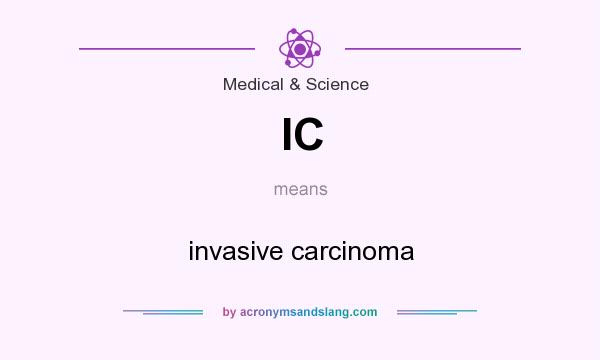 What does IC mean? It stands for invasive carcinoma