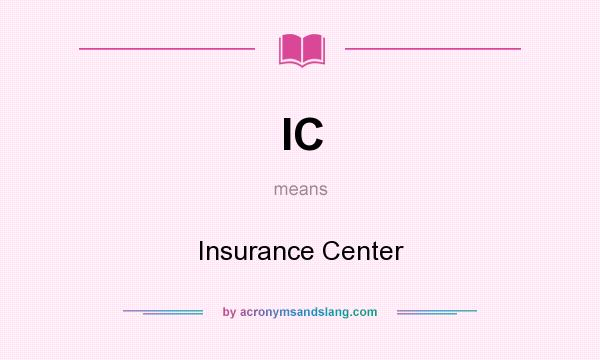 What does IC mean? It stands for Insurance Center