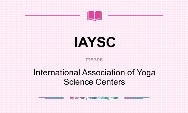 What does IAYSC mean? It stands for International Association of Yoga Science Centers
