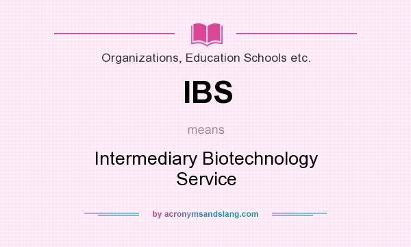 What does IBS mean? It stands for Intermediary Biotechnology Service