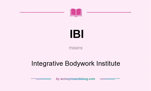 What does IBI mean? It stands for Integrative Bodywork Institute
