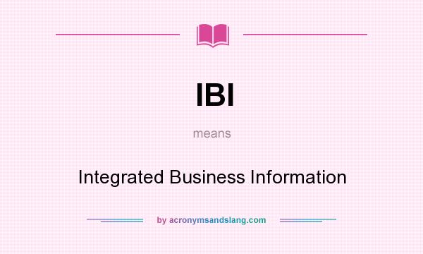 What does IBI mean? It stands for Integrated Business Information