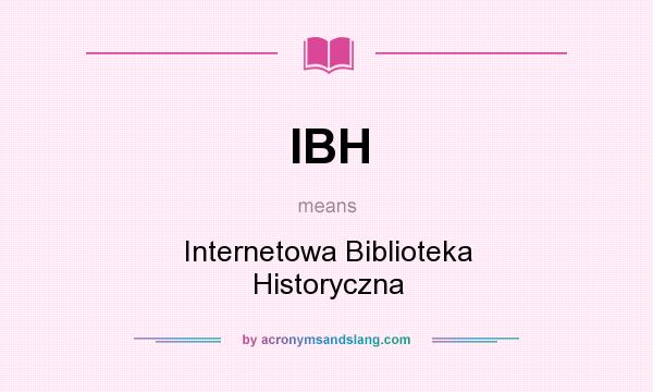 What does IBH mean? It stands for Internetowa Biblioteka Historyczna