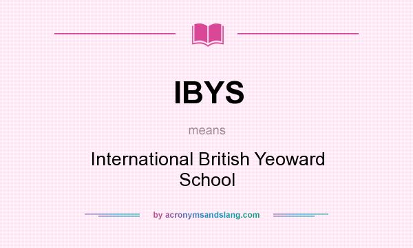 What does IBYS mean? It stands for International British Yeoward School