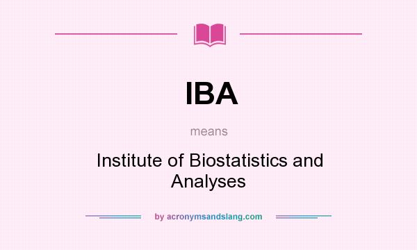 What does IBA mean? It stands for Institute of Biostatistics and Analyses